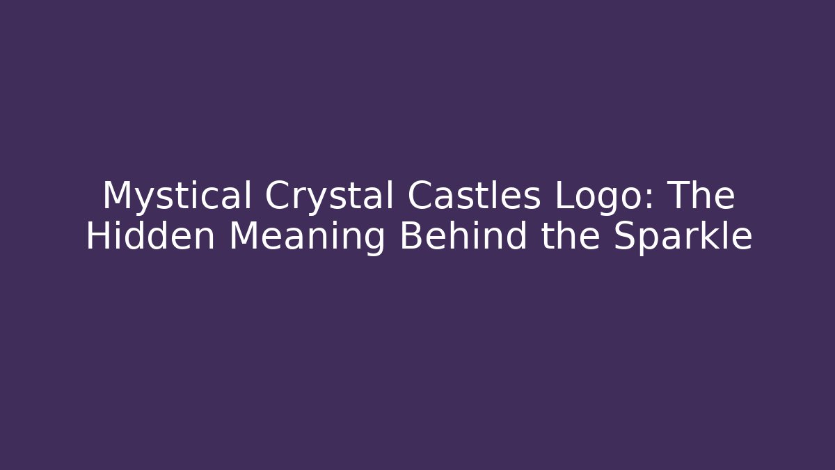 Mystical Crystal Castles Logo: The Hidden Meaning Behind the Sparkle