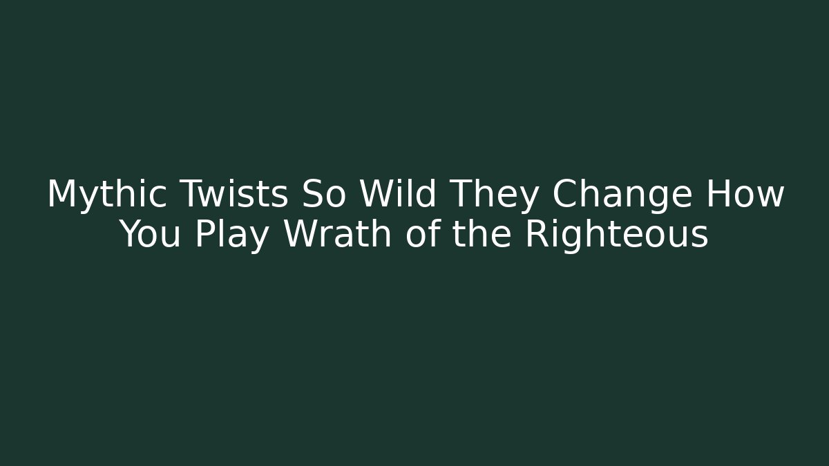 Mythic Twists So Wild They Change How You Play Wrath of the Righteous