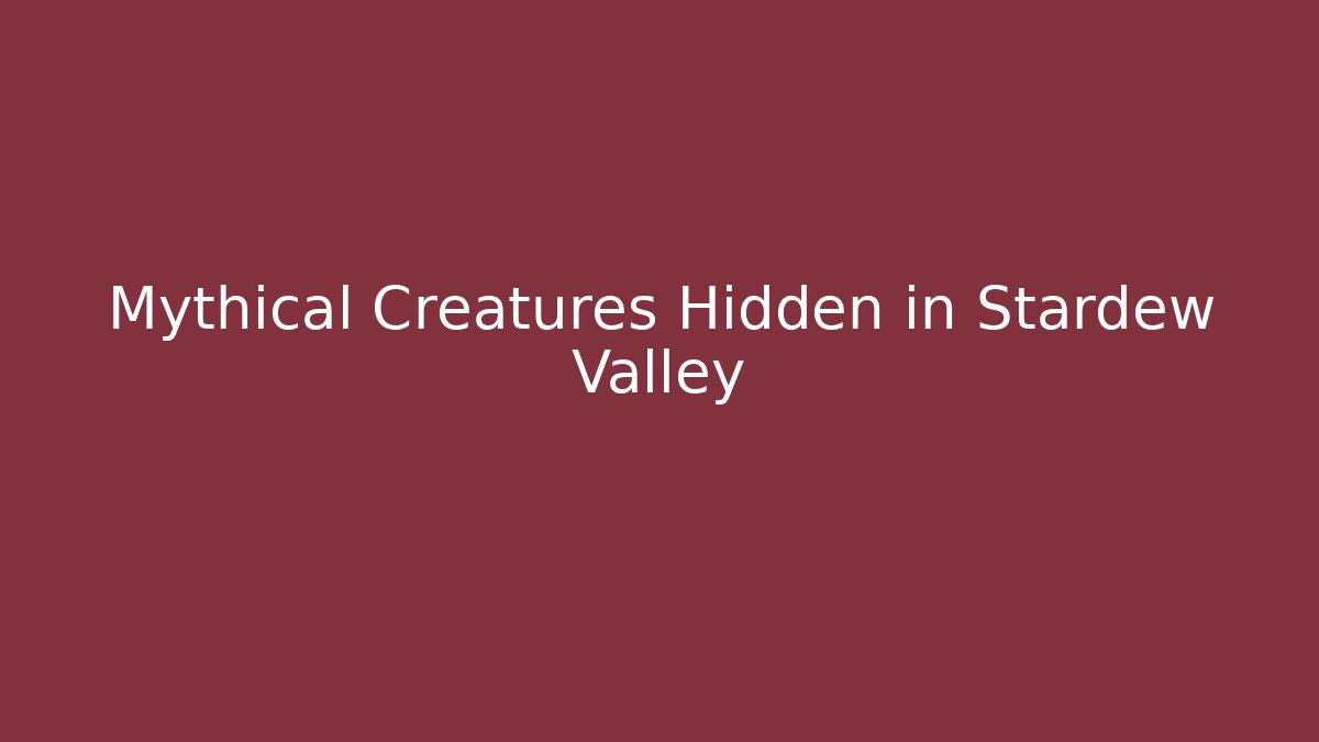 Mythical Creatures Hidden in Stardew Valley
