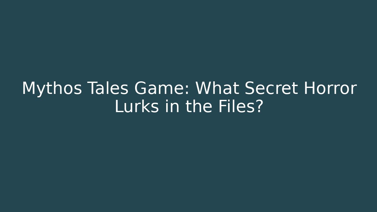 Mythos Tales Game: What Secret Horror Lurks in the Files? - Critter Realm