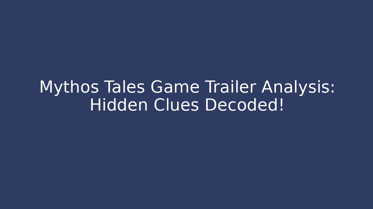 Mythos Tales Game Trailer Analysis: Hidden Clues Decoded!