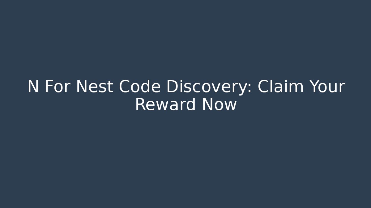 N For Nest Code Discovery: Claim Your Reward Now