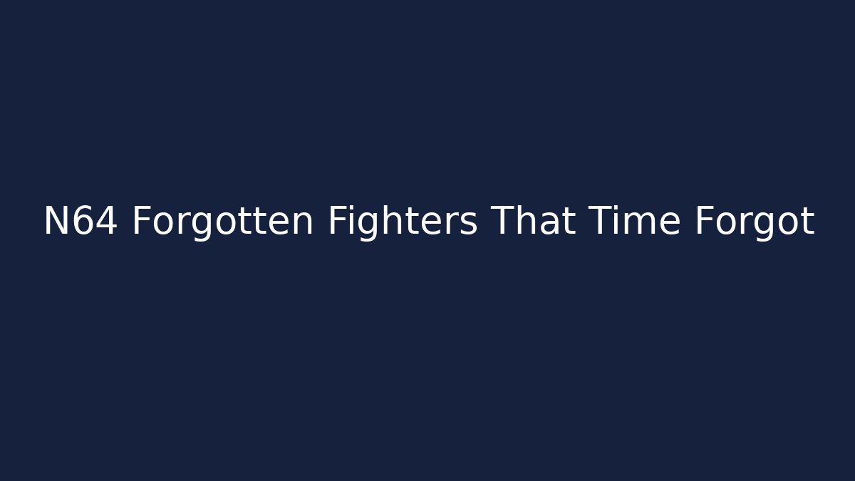 N64 Forgotten Fighters That Time Forgot
