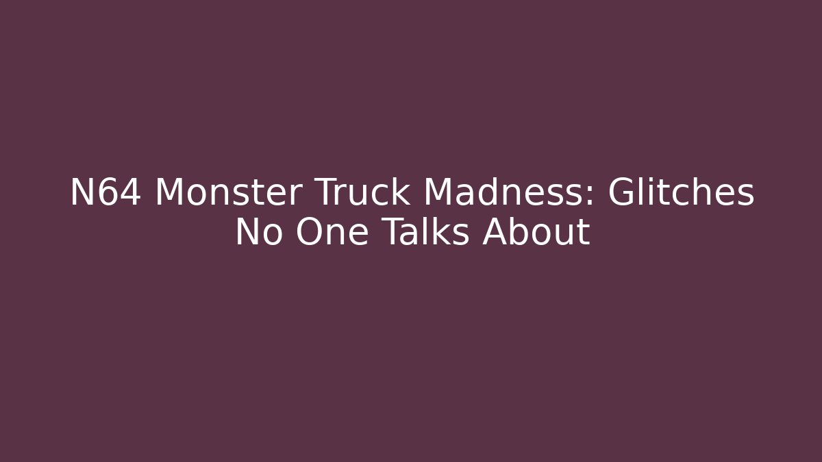 N64 Monster Truck Madness: Glitches No One Talks About