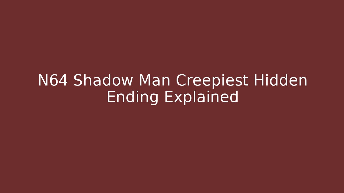 N64 Shadow Man Creepiest Hidden Ending Explained - Critter Realm