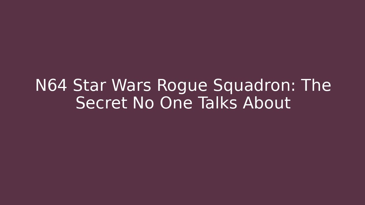 N64 Star Wars Rogue Squadron: The Secret No One Talks About
