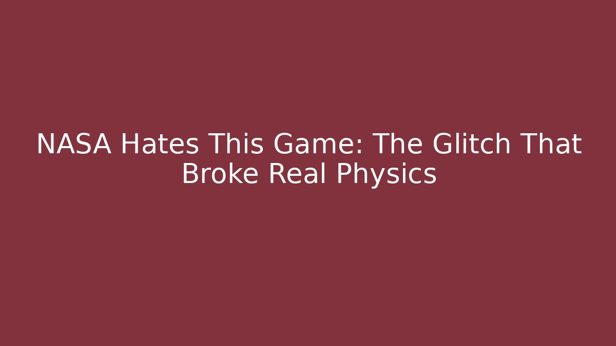 NASA Hates This Game: The Glitch That Broke Real Physics