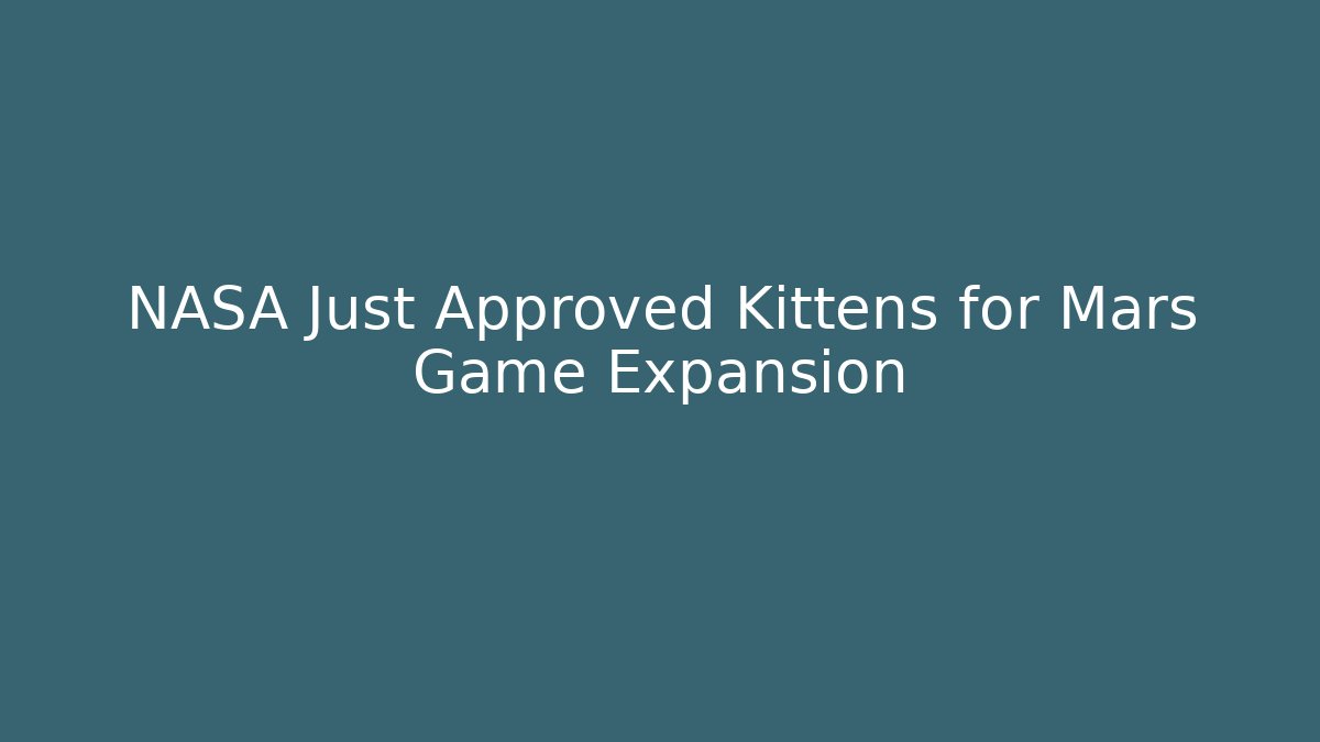 NASA Just Approved Kittens for Mars Game Expansion