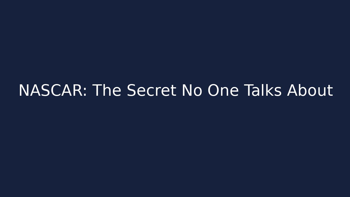 NASCAR: The Secret No One Talks About