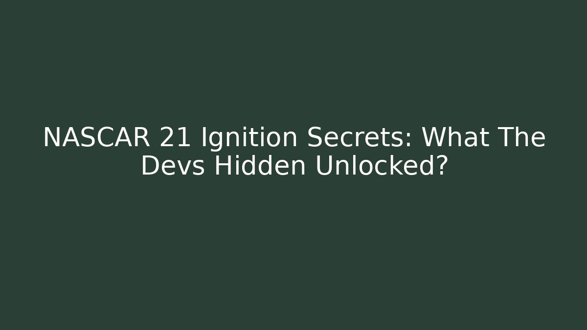 NASCAR 21 Ignition Secrets: What The Devs Hidden Unlocked?
