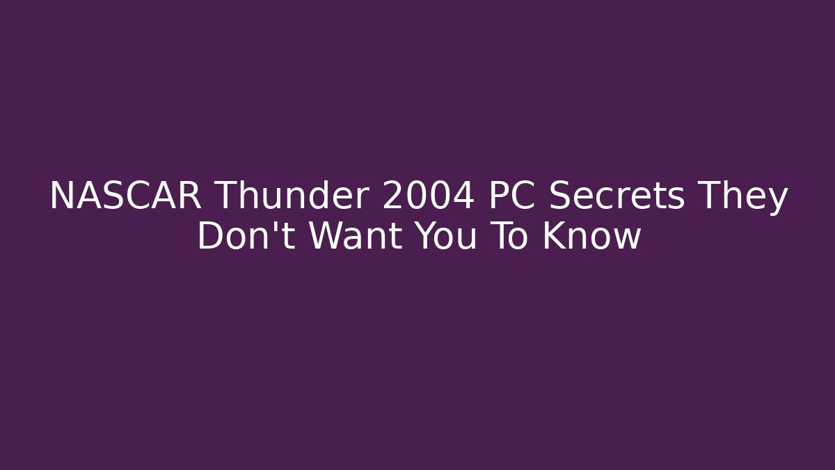NASCAR Thunder 2004 PC Secrets They Don't Want You To Know - Critter Realm