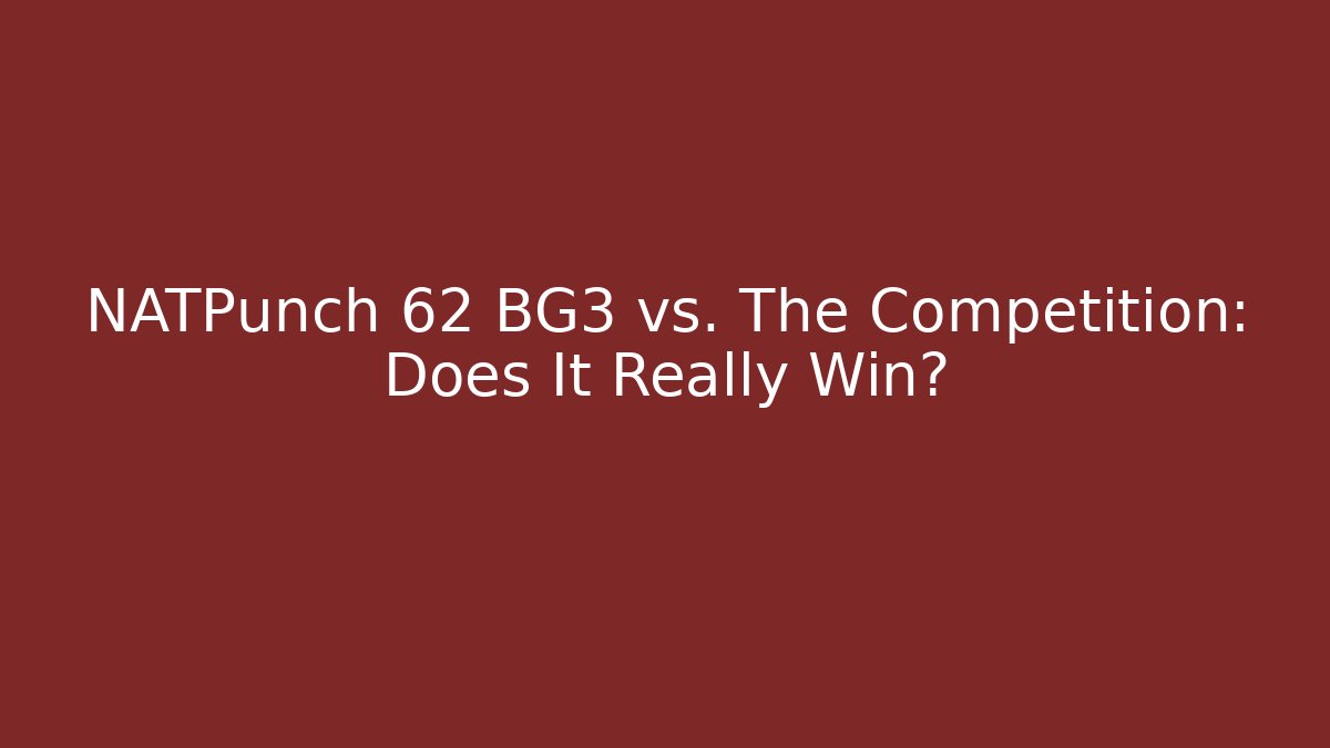 NATPunch 62 BG3 vs. The Competition: Does It Really Win? - Critter Realm