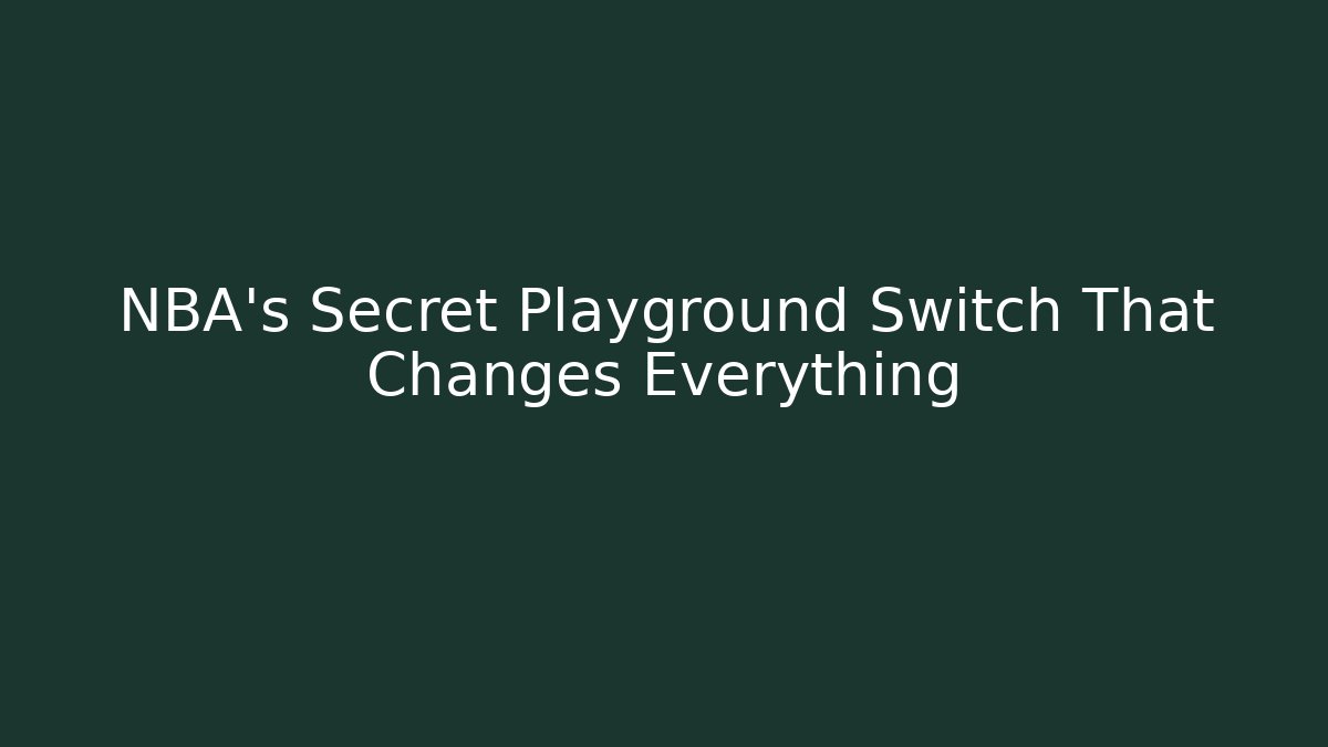 NBA's Secret Playground Switch That Changes Everything