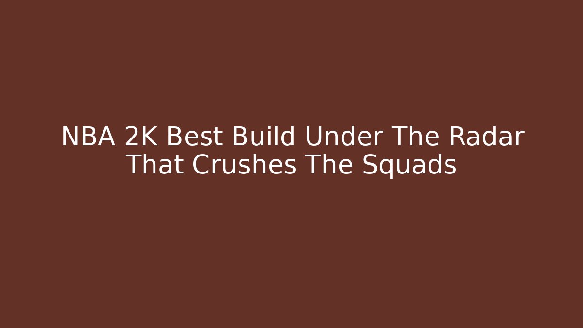 NBA 2K Best Build Under The Radar That Crushes The Squads