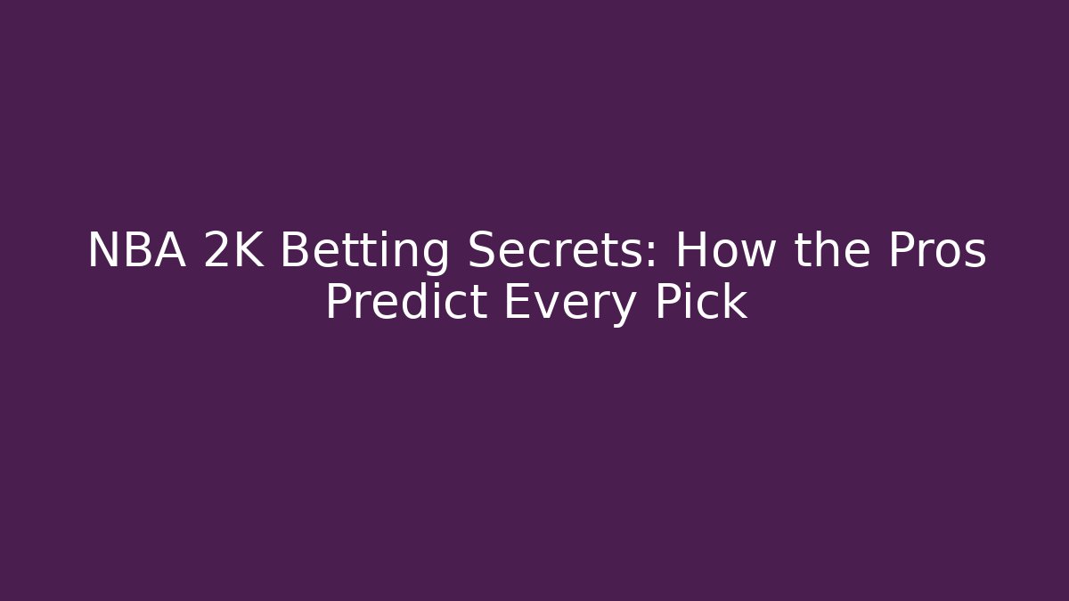 NBA 2K Betting Secrets: How the Pros Predict Every Pick