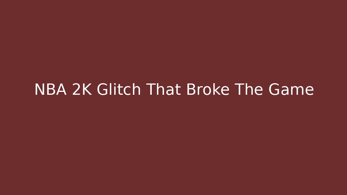 NBA 2K Glitch That Broke The Game