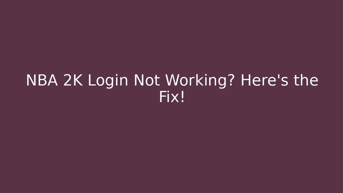NBA 2K Login Not Working? Here's the Fix!