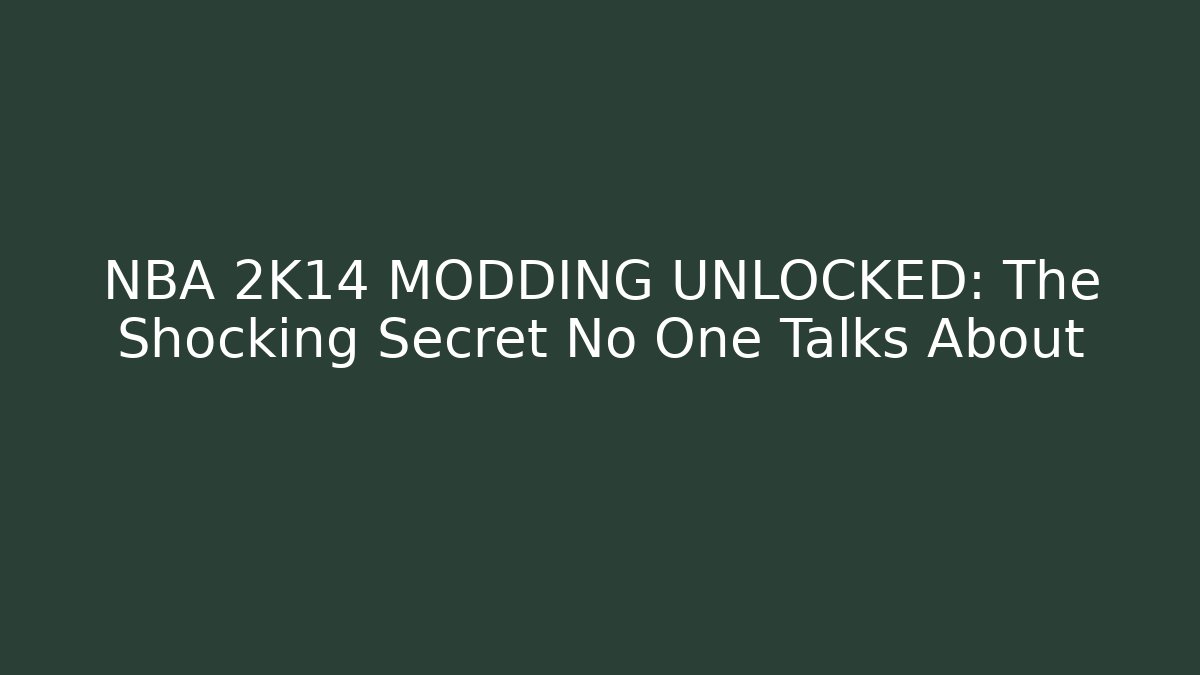NBA 2K14 MODDING UNLOCKED: The Shocking Secret No One Talks About