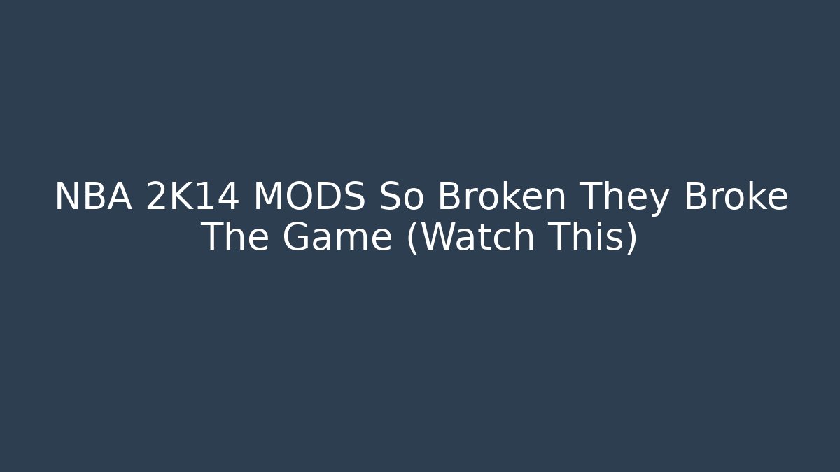 NBA 2K14 MODS So Broken They Broke The Game (Watch This)