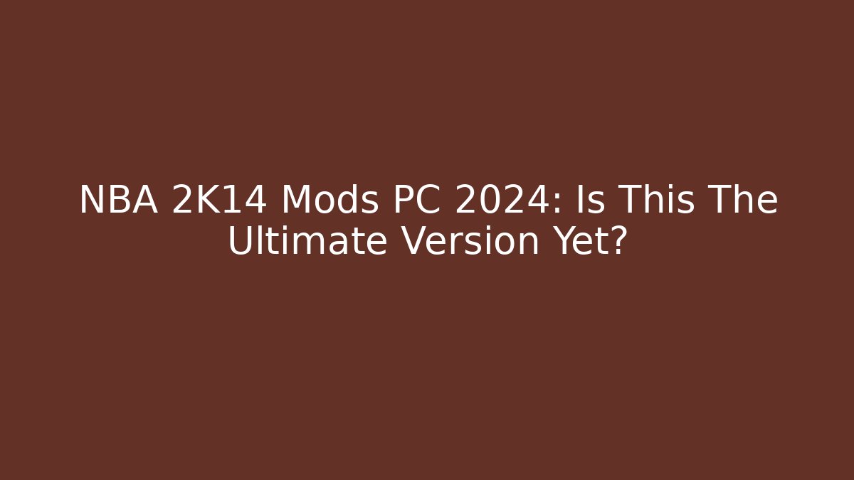 NBA 2K14 Mods PC 2024: Is This The Ultimate Version Yet? - Critter Realm