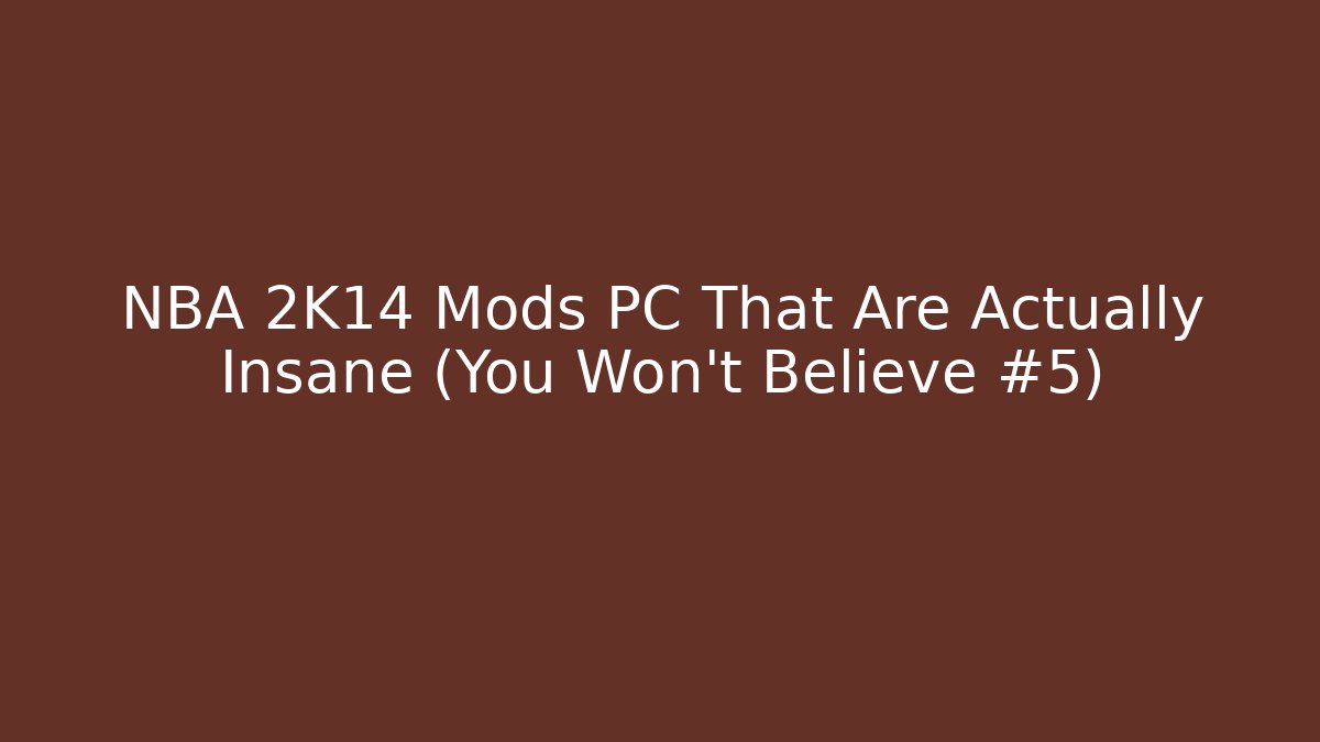 NBA 2K14 Mods PC That Are Actually Insane (You Won't Believe #5) - Critter Realm