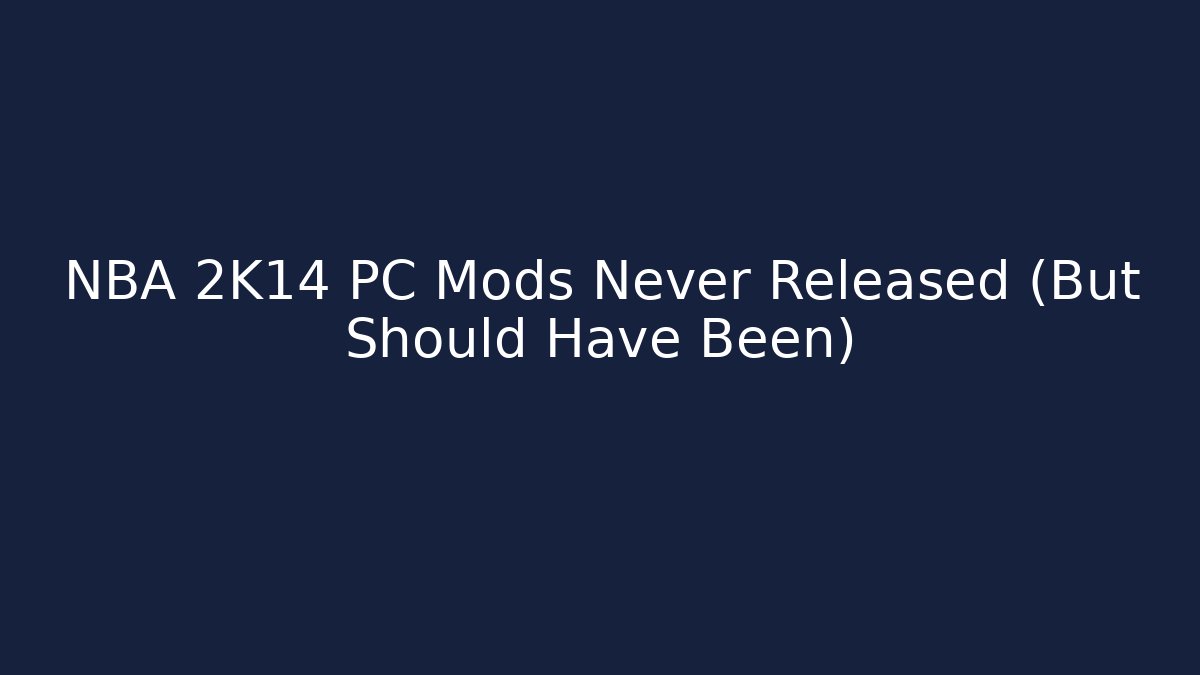 NBA 2K14 PC Mods Never Released (But Should Have Been)