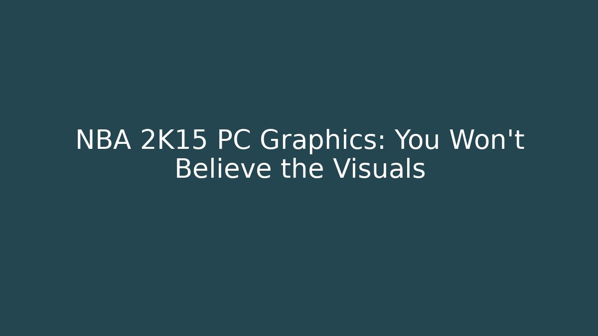 NBA 2K15 PC Graphics: You Won't Believe the Visuals