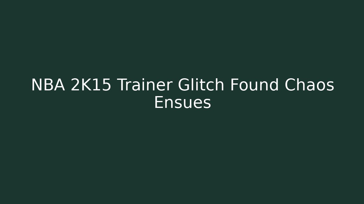 NBA 2K15 Trainer Glitch Found Chaos Ensues