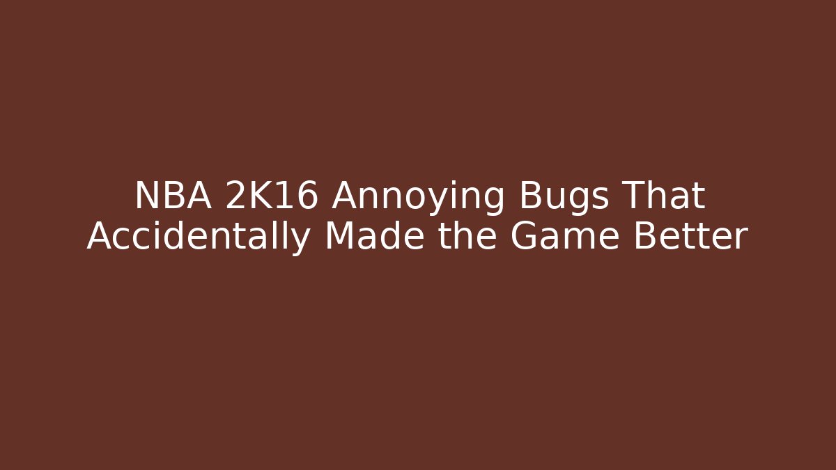 NBA 2K16 Annoying Bugs That Accidentally Made the Game Better