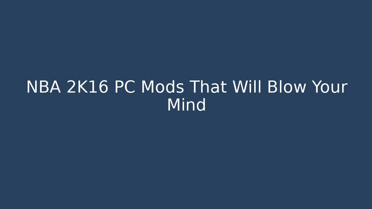 NBA 2K16 PC Mods That Will Blow Your Mind
