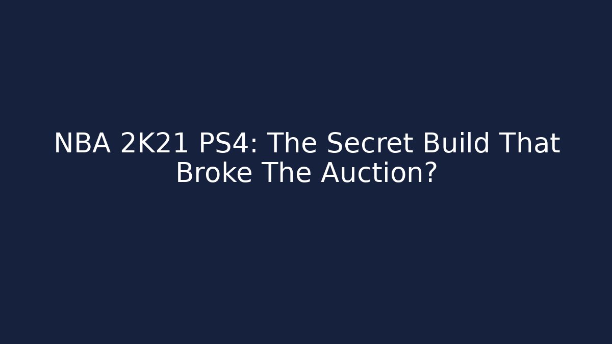 NBA 2K21 PS4: The Secret Build That Broke The Auction?