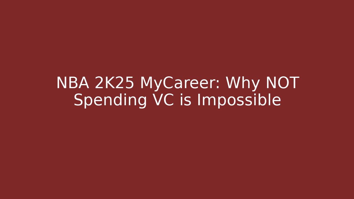NBA 2K25 MyCareer: Why NOT Spending VC is Impossible