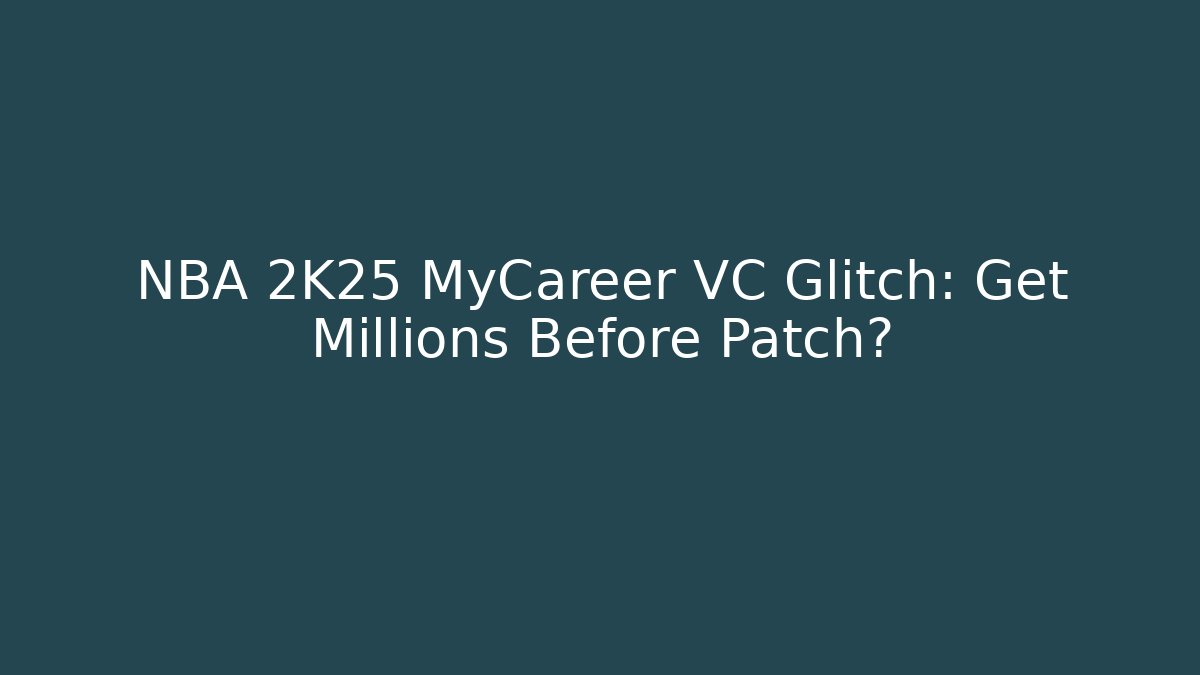 NBA 2K25 MyCareer VC Glitch: Get Millions Before Patch?