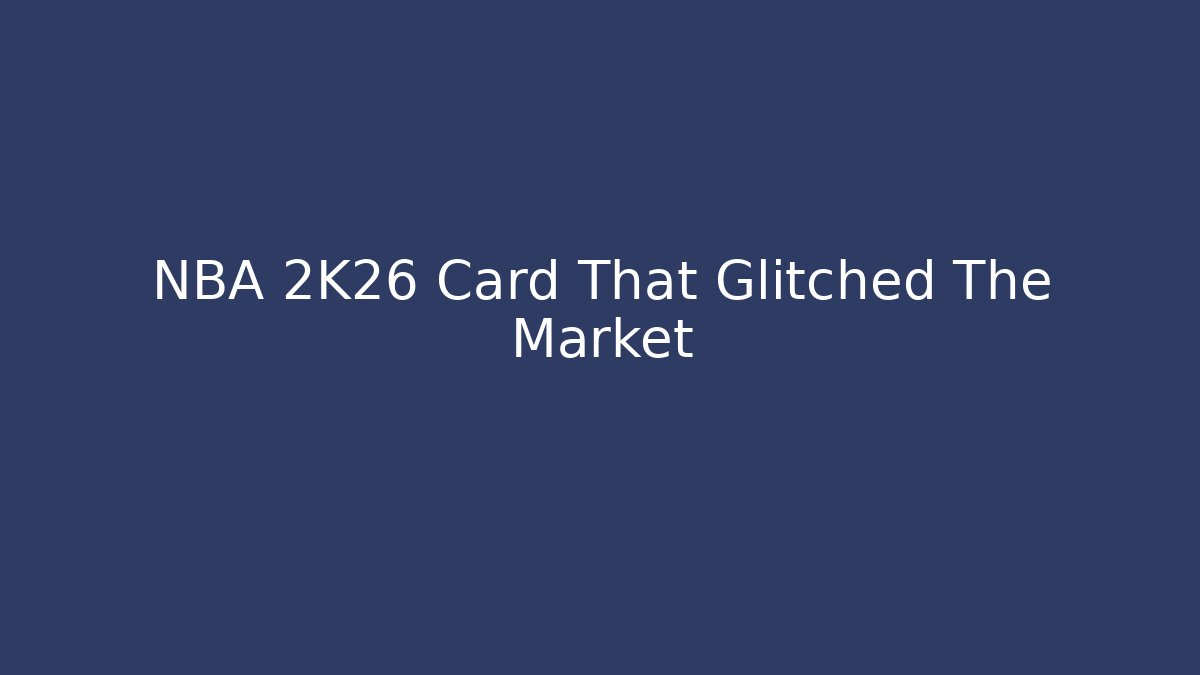 NBA 2K26 Card That Glitched The Market
