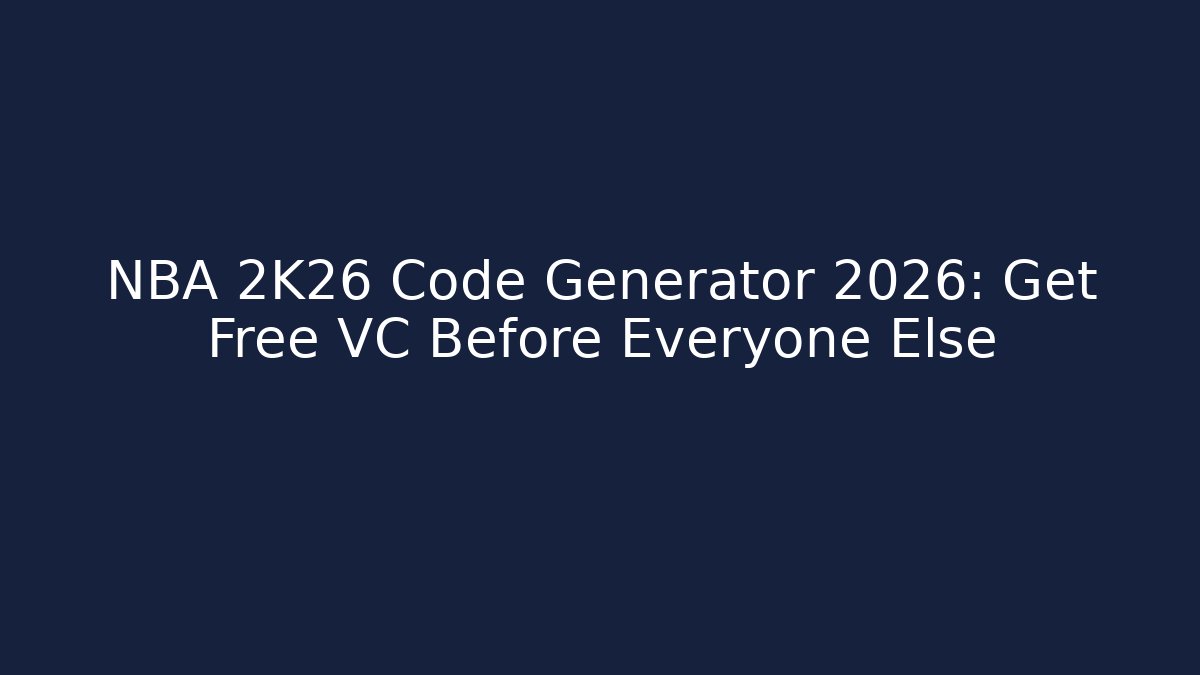 NBA 2K26 Code Generator 2026: Get Free VC Before Everyone Else