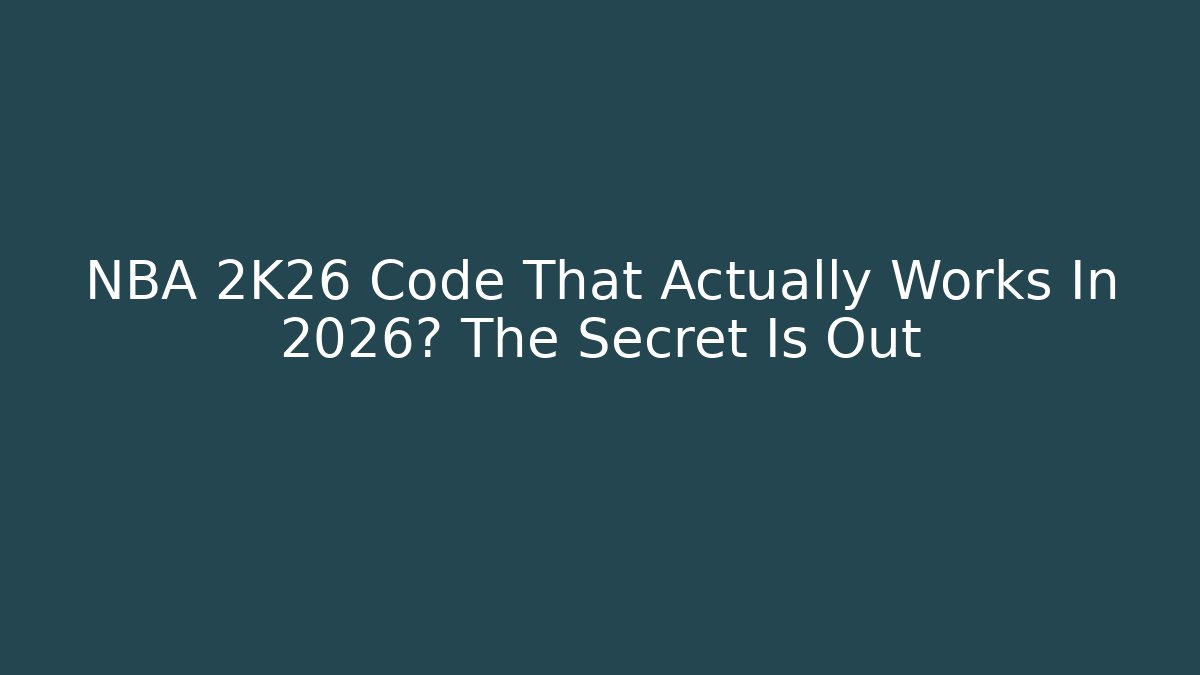 NBA 2K26 Code That Actually Works In 2026? The Secret Is Out