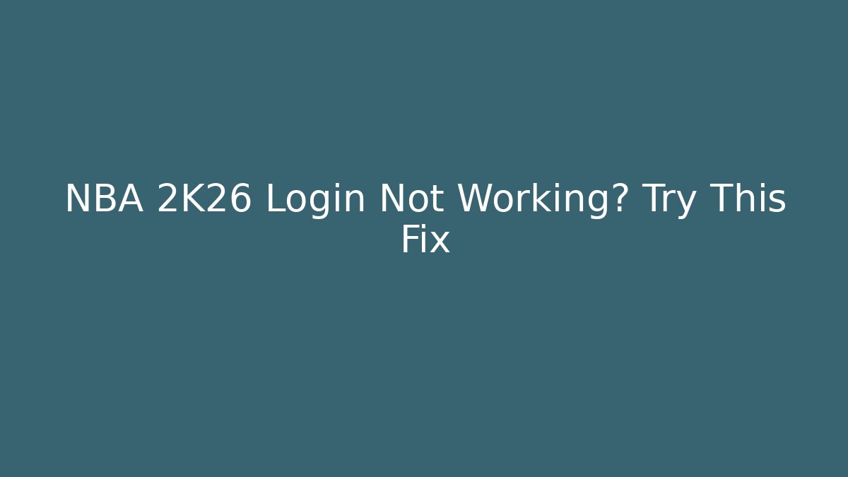 NBA 2K26 Login Not Working? Try This Fix