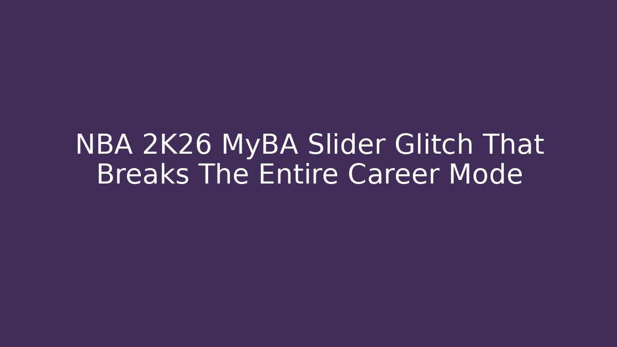NBA 2K26 MyBA Slider Glitch That Breaks The Entire Career Mode