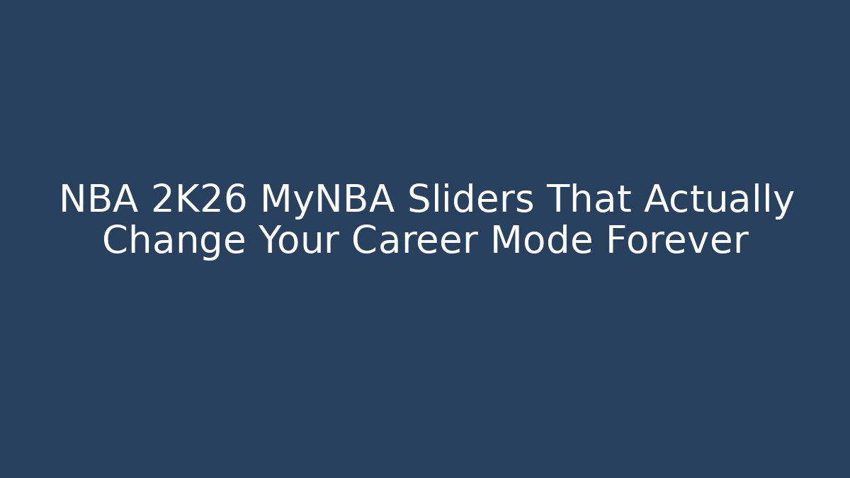 NBA 2K26 MyNBA Sliders That Actually Change Your Career Mode Forever