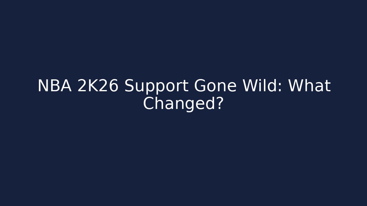 NBA 2K26 Support Gone Wild: What Changed?