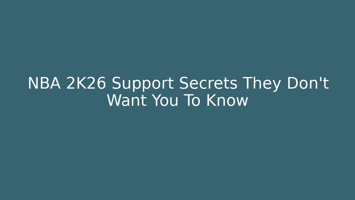 NBA 2K26 Support Secrets They Don't Want You To Know - Critter Realm