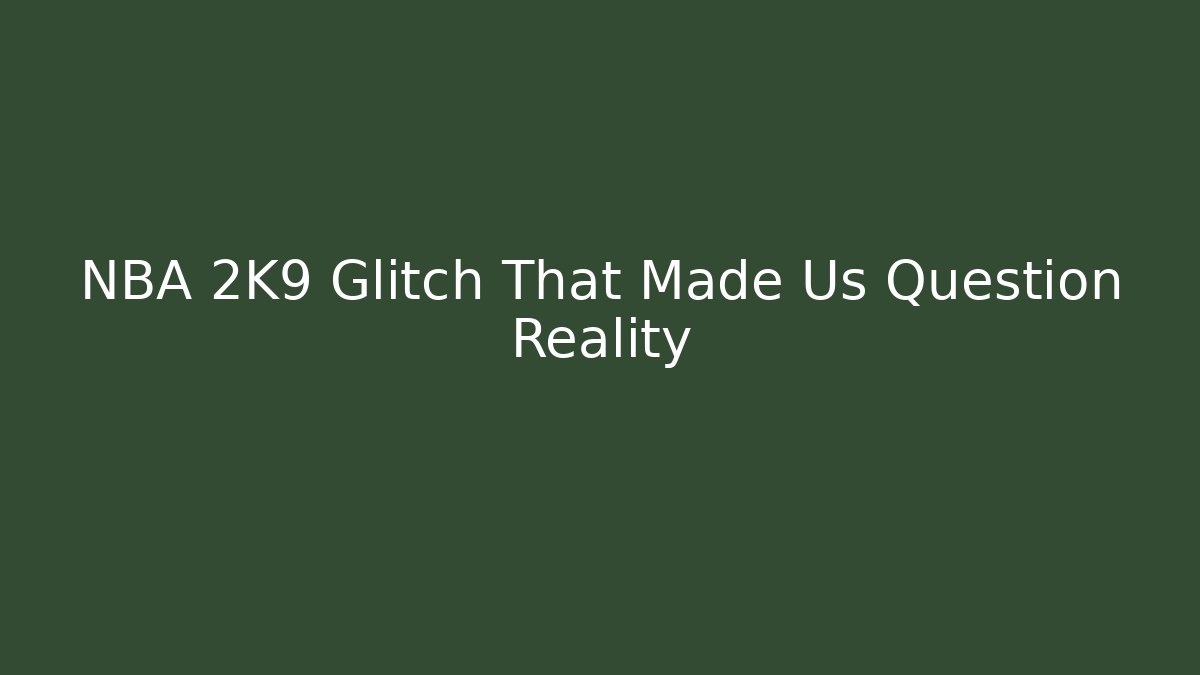 NBA 2K9 Glitch That Made Us Question Reality - Critter Realm