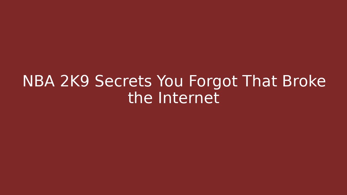 NBA 2K9 Secrets You Forgot That Broke the Internet