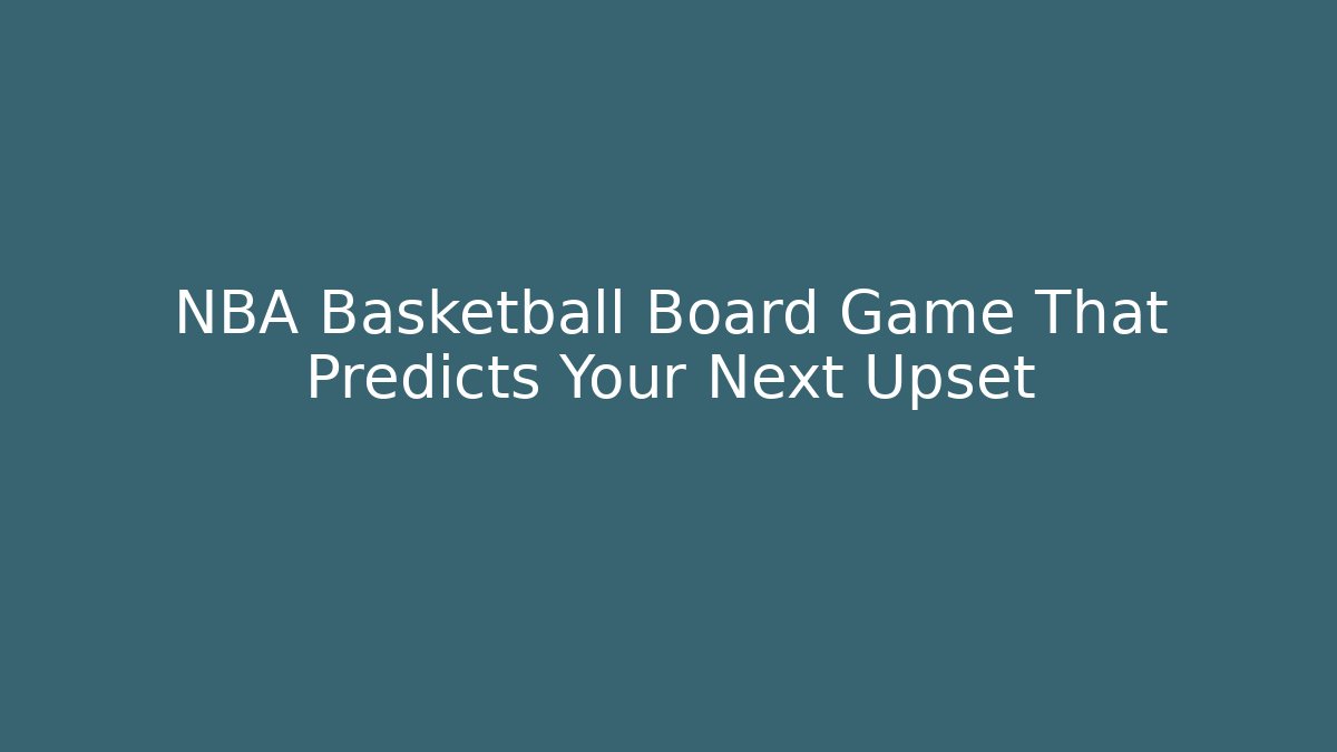 NBA Basketball Board Game That Predicts Your Next Upset