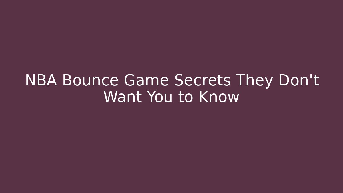 NBA Bounce Game Secrets They Don’t Want You to Know