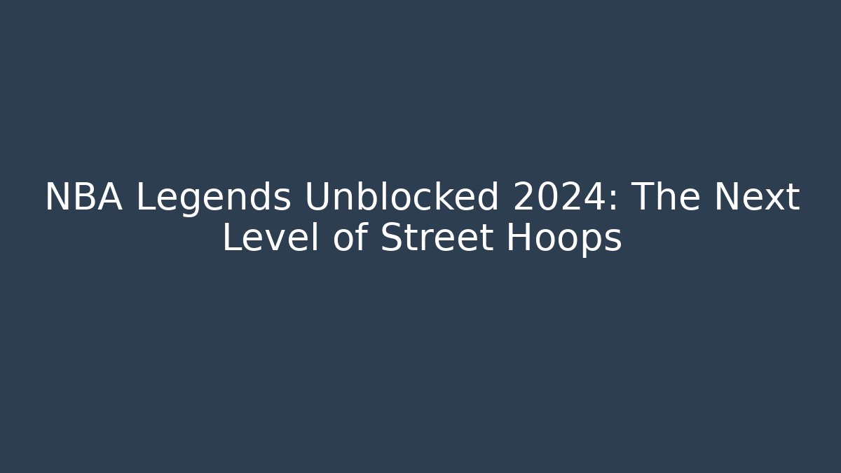 NBA Legends Unblocked 2024: The Next Level of Street Hoops - Critter Realm