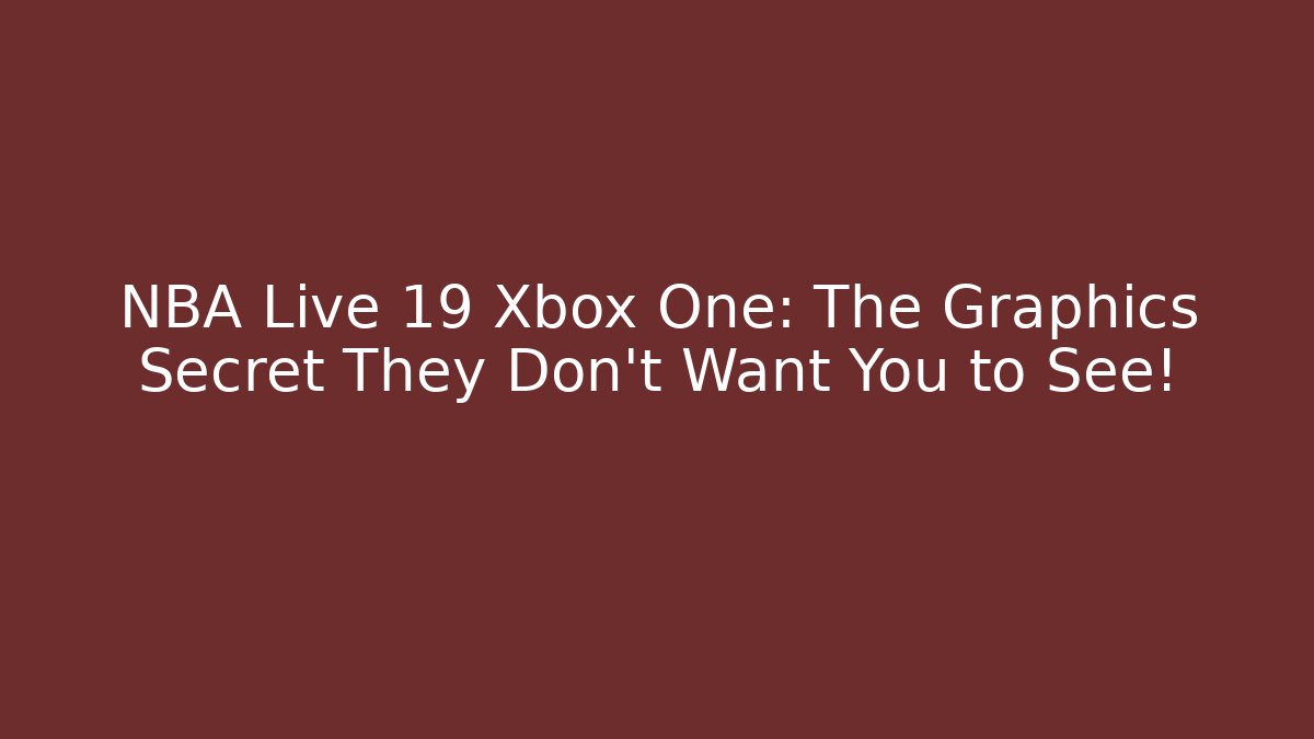 NBA Live 19 Xbox One: The Graphics Secret They Don’t Want You to See! - Critter Realm