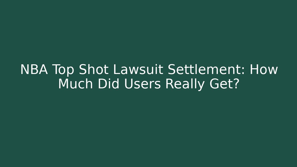 NBA Top Shot Lawsuit Settlement: How Much Did Users Really Get?