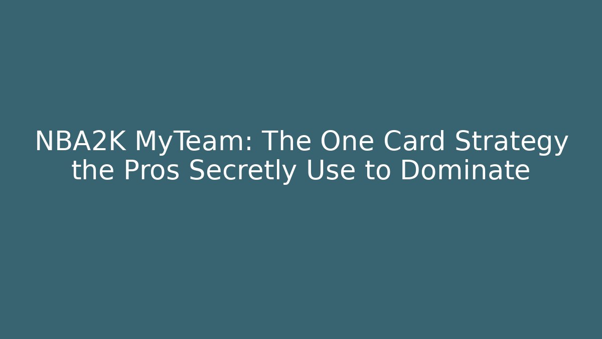 NBA2K MyTeam: The One Card Strategy the Pros Secretly Use to Dominate
