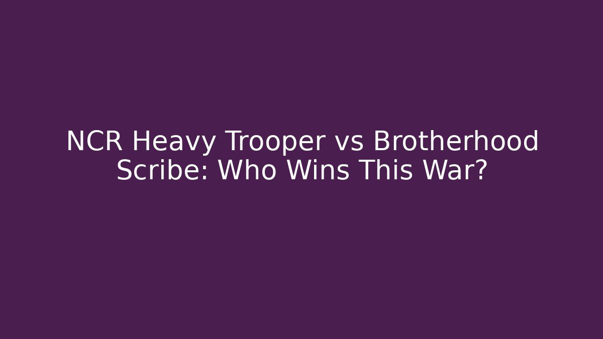 NCR Heavy Trooper vs Brotherhood Scribe: Who Wins This War?